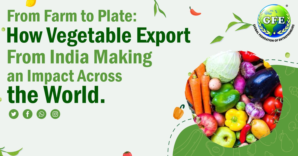 From Farm to Plate How Vegetable Export From India Making an Impact ...