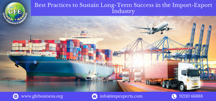 Best Practices to Sustain Long-Term Success in the Import-Export Industry