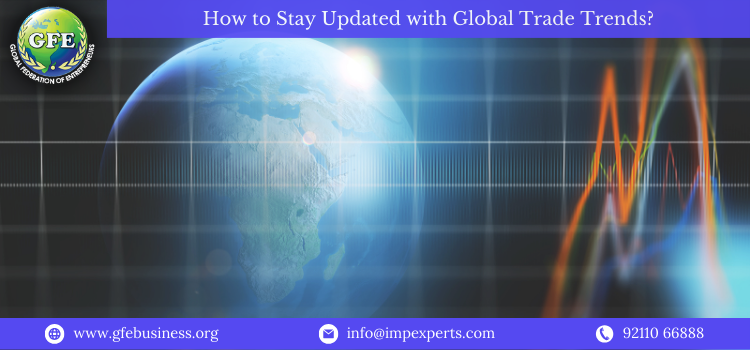 How to Stay Updated with Global Trade Trends