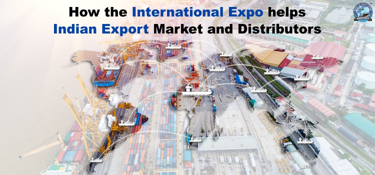 How the International Expo helps Indian Export Market and Distributors?