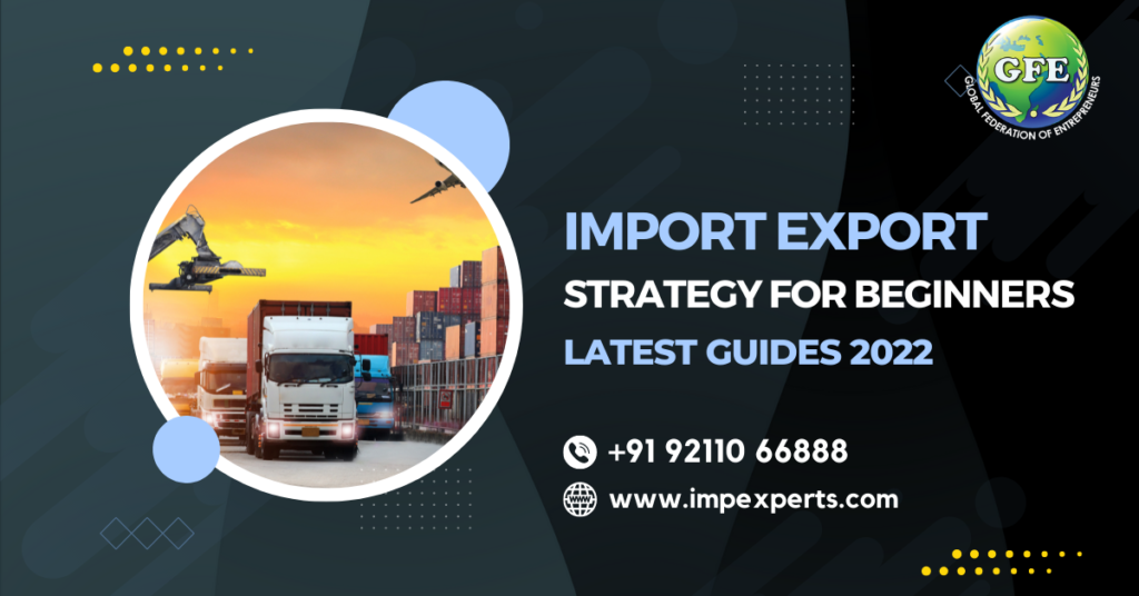 Import Export Strategy For Beginner | Latest Guides 2022